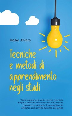 Cover Tecniche e metodi di apprendimento negli studi: Come imparare più velocemente, ricordare meglio e ottenere il massimo dei voti in modo rilassato con strategie di apprendimento efficaci e una perfetta (eBook, ePUB)