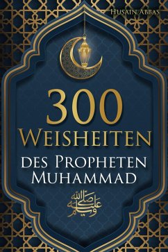 300 Weisheiten des Propheten Muhammad ¿ (eBook, ePUB) - Abbas, Husain