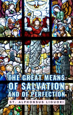The Great Means Of Salvation And Of Perfection (eBook, ePUB) - Alphonsus Liguori, St.