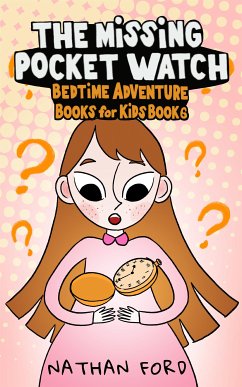 The Missing Pocket Watch (Bedtime Adventure Books for Kids Book 6)(Full Length Chapter Books for Kids Ages 6-12) (Includes Children Educational Worksheets) (fixed-layout eBook, ePUB) - Ford, Nathan