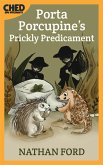 Porta Porcupine's Prickly Predicament (Bedtime Adventure Books for Kids Book 1)(Full Length Chapter Books for Kids Ages 6-12) (Includes Children Educational Worksheets) (fixed-layout eBook, ePUB)