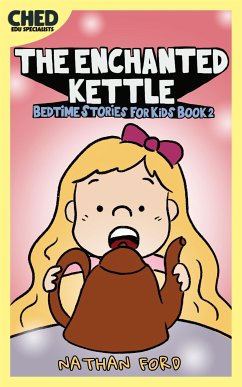 The Enchanted Kettle (Bedtime Stories for Kids Book 2)(Full Length Chapter Books for Kids Ages 6-12) (Includes Children Educational Worksheets) (fixed-layout eBook, ePUB) - Ford, Nathan