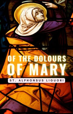 Of The Dolours Of Mary (eBook, ePUB) - Alphonsus Liguori, St.