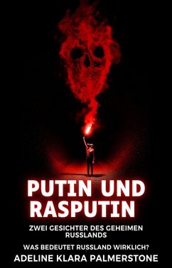 Putin und Rasputin: Zwei Gesichter des geheimen Russlands Was bedeutet Russland wirklich? (eBook, ePUB) - Palmerstone, Adeline Klara