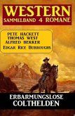 Erbarmungslose Colthelden: Western Sammelband 4 Romane (eBook, ePUB) Erbarmungslose Colthelden: Western Sammelband 4 Romane (eBook, ePUB)