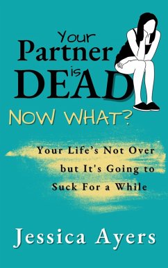 Your Partner Is Dead, Now What? (eBook, ePUB) - Ayers, Jessica