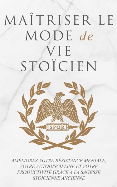 Maîtriser Le Mode De Vie Stoïcien (eBook, ePUB) Maîtriser Le Mode De Vie Stoïcien (eBook, ePUB)