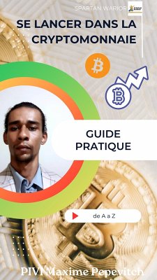 Se lancer dans la cryptomonnaie, le Guide Pratique (eBook, ePUB) - Pivi, Maxime Pepevitch