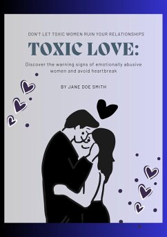 Cover Toxic Love: The Dark Side of Women in Relationships (eBook, ePUB)
