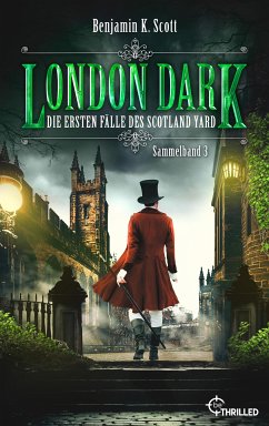 London Dark - Die ersten Fälle des Scotland Yard (eBook, ePUB) - Scott, Benjamin K.