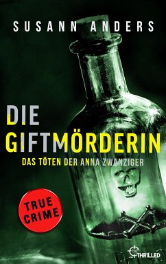 Die Giftmörderin. Das Töten der Anna Zwanziger (eBook, ePUB) - Anders, Susann