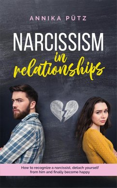 Cover Narcissism in Relationships: How to Recognize a Narcissist, Detach Yourself from him and Finally Become Happy (eBook, ePUB)