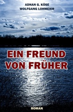 Ein Freund von früher - Köse, Adnan G.;Lohmeier, Wolfgang