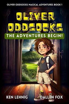 Oliver Oddsocks The Adventures Begin! (Oliver Oddsocks Magical Adventures, #1) (eBook, ePUB) - Lehnig, Ken; Fox, Dallen