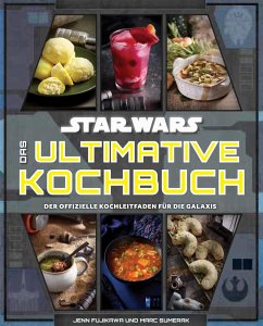 Star Wars: Das ultimative Kochbuch - Fujikawa, Jenn;Sumerak, Marc