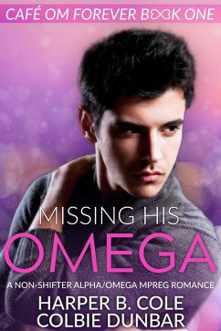 Missing His Omega (Cafe Om Forever, #1) (eBook, ePUB) - Cole, Harper B.; Dunbar, Colbie