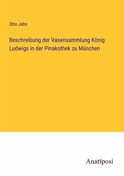 Beschreibung der Vasensammlung König Ludwigs in der Pinakothek zu München - Jahn, Otto