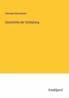 Geschichte der Schöpfung - Burmeister, Hermann