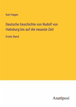 Deutsche Geschichte von Rudolf von Habsburg bis auf die neueste Zeit - Hagen, Karl