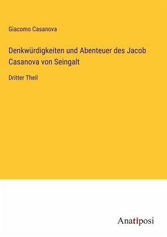 Denkwürdigkeiten und Abenteuer des Jacob Casanova von Seingalt - Casanova, Giacomo