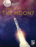 Where in the World Can I ... Train to Go to the Moon?