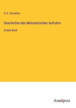 Geschichte des Münsterischen Aufruhrs - Cornelius, C. A.