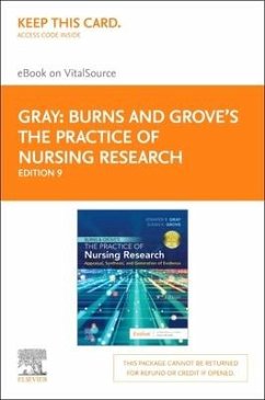 Burns and Grove's the Practice of Nursing Research - Elsevier eBook on Vital Source (Retail Access Card): Appraisal, Synthesis, and Generation of Evid - Gray, Jennifer R.; Grove, Susan K.