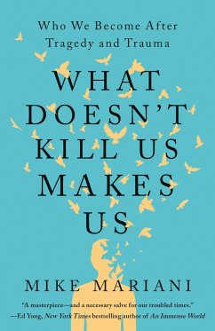 What Doesn't Kill Us Makes Us: Who We Become After Tragedy and Trauma - Mariani, Mike