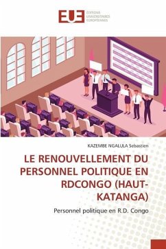 LE RENOUVELLEMENT DU PERSONNEL POLITIQUE EN RDCONGO (HAUT-KATANGA) - Sébastien, KAZEMBE NGALULA