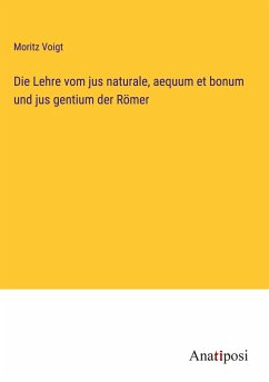 Die Lehre vom jus naturale, aequum et bonum und jus gentium der Römer - Voigt, Moritz