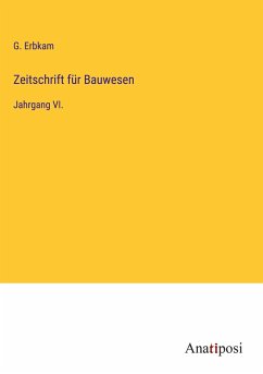 Zeitschrift für Bauwesen - Erbkam, G.