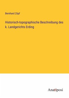 Historisch-topographische Beschreibung des k. Landgerichts Erding - Zöpf, Bernhard