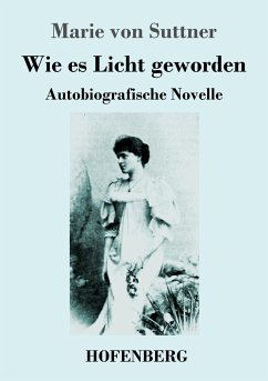 Wie es Licht geworden - Suttner, Marie von