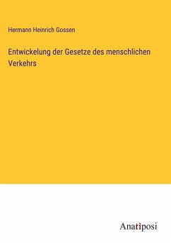 Entwickelung der Gesetze des menschlichen Verkehrs - Gossen, Hermann Heinrich