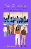 How to Survive Your Retail Job During the Holidays (eBook, ePUB) How to Survive Your Retail Job During the Holidays (eBook, ePUB)