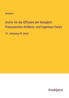Archiv für die Offiziere der Königlich Preussischen Artillerie- und Ingenieur-Corps - Anonym