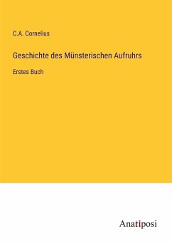 Geschichte des Münsterischen Aufruhrs - Cornelius, C. A.