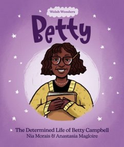 Welsh Wonders: Betty - The Determined Life of Betty Campbell - Morais, Nia