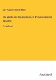 Die Werke der Troubadours, in Provenzalischer Sprache