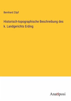 Historisch-topographische Beschreibung des k. Landgerichts Erding - Zöpf, Bernhard