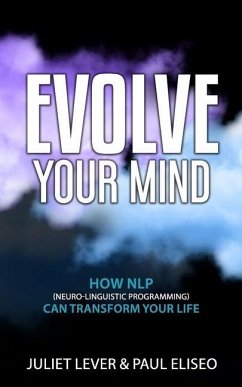 Evolve Your Mind: How NLP (Neuro-Linguistic Programming) can transform your life - Eliseo, Paul; Lever, Juliet