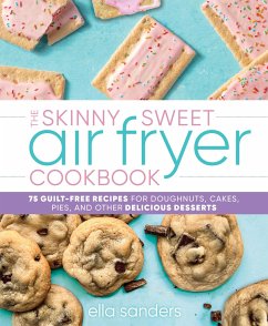 The Skinny Sweet Air Fryer Cookbook - Sanders, Ella