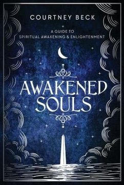Awakened Souls: A Guide to Spiritual Awakening and Enlightenment - Beck, Courtney