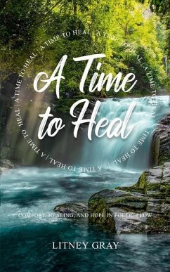 A Time to Heal: Comfort, Healing, and Hope in Poetic Flow - Gray, Litney