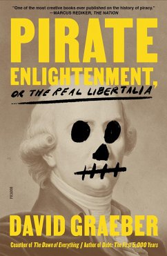 Pirate Enlightenment, or the Real Libertalia - Graeber, David