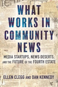 What Works in Community News - Clegg, Ellen; Kennedy, Dan