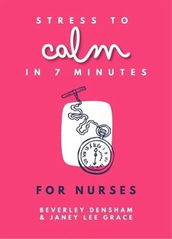 Stress to Calm in 7 Minutes for Nurses - Lee Grace, Janey; Densham, Beverley