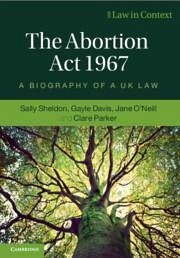 The Abortion ACT 1967 - Sheldon, Sally (University of Bristol and University of Technology S; Davis, Gayle (University of Edinburgh); O'Neill, Jane (University of Edinburgh)