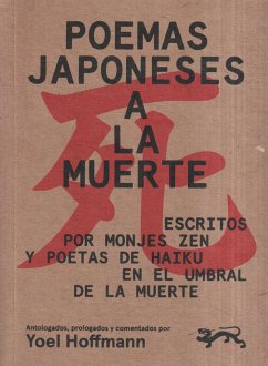 Poemas japoneses a la muerte : escritos por monjes zen y poetas de haiku en el umbral de la muerte - Moga, Eduardo