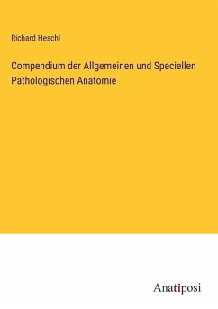 Compendium der Allgemeinen und Speciellen Pathologischen Anatomie - Heschl, Richard